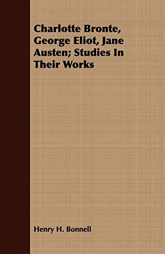 9781409796572: Charlotte Bronte, George Eliot, Jane Austen: Studies in Their Works