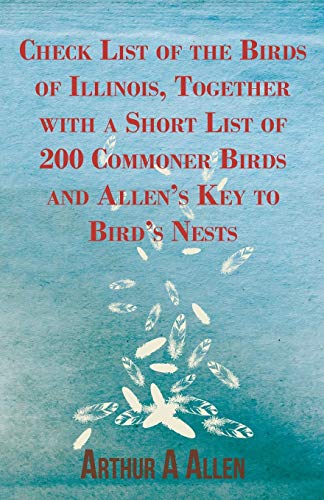 Stock image for Check List of the Birds of Illinois, Together With a Short List of 200 Commoner Birds and Allen's Key to Bird's Nests for sale by Revaluation Books