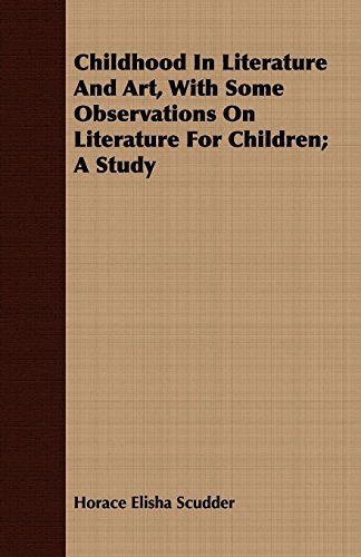 Childhood in Literature and Art, With Some Observations on Literature for Children: A Study (9781409797838) by Scudder, Horace Elisha