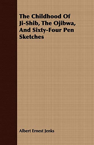 9781409797845: The Childhood of Ji-shib, the Ojibwa, and Sixty-four Pen Sketches