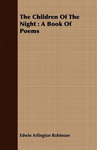 The Children of the Night: A Book of Poems (9781409798125) by Robinson, Edwin Arlington