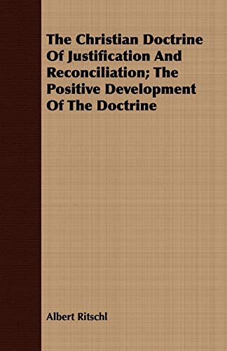 Imagen de archivo de The Christian Doctrine of Justification and Reconciliation: The Positive Development of the Doctrine a la venta por Phatpocket Limited