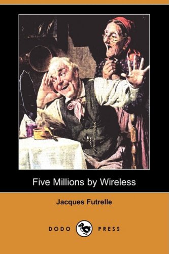 Five Millions by Wireless (9781409901563) by Futrelle, Jacques