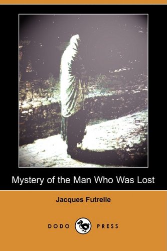 Mystery of the Man Who Was Lost (9781409901761) by Futrelle, Jacques