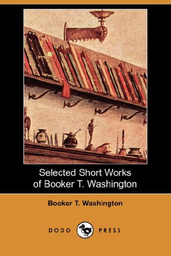 Selected Short Works of Booker T. Washington (9781409902652) by Washington, Booker T.