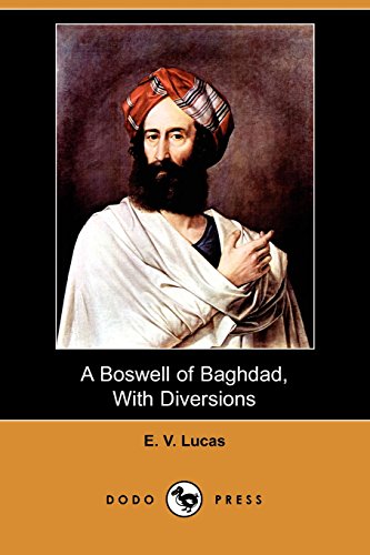 A Boswell of Baghdad With Diversions (9781409904243) by Lucas, E. V.