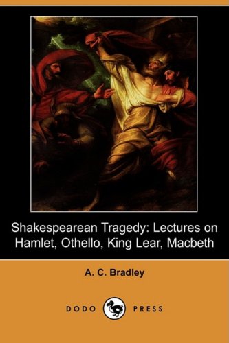 9781409904649: Shakespearean Tragedy: Lectures on Hamlet, Othello, King Lear, Macbeth (Dodo Press)