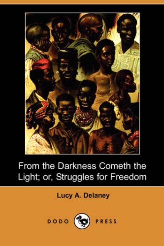 Stock image for From the Darkness Cometh the Light; Or, Struggles for Freedom (Dodo Press) for sale by WorldofBooks