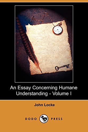 9781409905059: An Essay Concerning Humane Understanding - Volume I (Dodo Press): 1