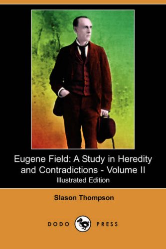 Eugene Field: A Study in Heredity and Contradictions (9781409906575) by Thompson, Slason