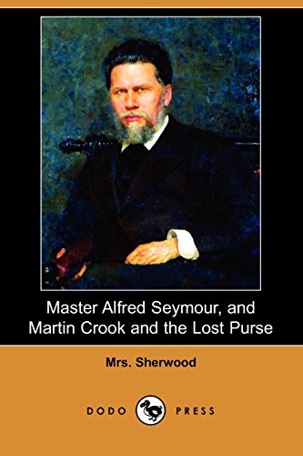 Master Alfred Seymour, and Martin Crook and the Lost Purse (9781409908364) by Sherwood, Mrs