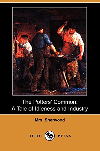 The Potters' Common: A Tale of Idleness and Industry (9781409908388) by Sherwood, Mrs