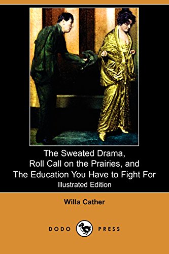 The Sweated Drama, Roll Call on the Prairies, and The Education You Have to Fight For (9781409908999) by Cather, Willa