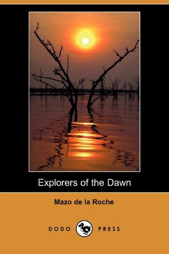 Explorers of the Dawn (9781409912019) by De LA Roche, Mazo; Morley, Christopher