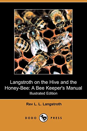 9781409912347: Langstroth on the Hive and the Honey-bee: A Bee Keeper's Manual: A Bee Keeper's Manual (Illustrated Edition) (Dodo Press)
