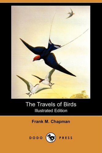 The Travels of Birds: Our Birds and Their Journeys to Strange Lands (9781409914310) by Chapman, Frank M.