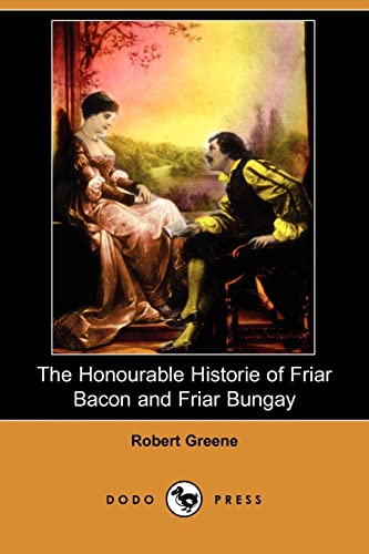 Imagen de archivo de The Honourable Historie of Friar Bacon and Friar Bungay (Dodo Press) a la venta por Book House in Dinkytown, IOBA