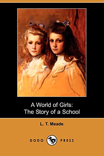 9781409918455: A World of Girls: The Story of a School (Dodo Press)