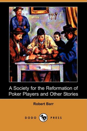 A Society for the Reformation of Poker Players and Other Stories (9781409920168) by Barr, Robert