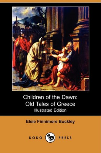 9781409920496: Children of the Dawn: Old Tales of Greece (Illustrated Edition) (Dodo Press)
