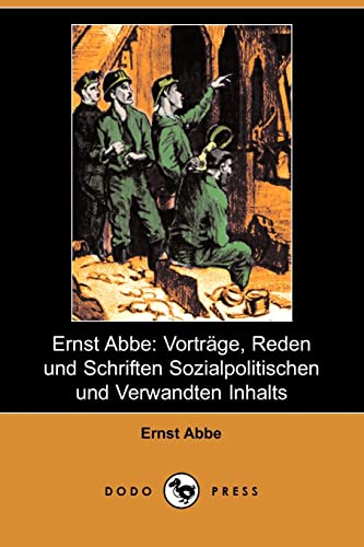 Ernst Abbe: Vortrage, Reden Und Schriften Sozialpolitischen Und Verwandten Inhalts (German Edition) (9781409922506) by Abbe, Ernst