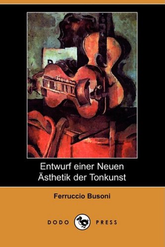 Entwurf Einer Neuen Asthetik Der Tonkunst (German Edition) (9781409927266) by Busoni, Ferruccio