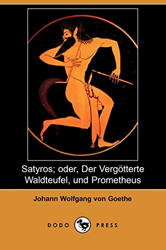 Beispielbild fr Satyros; Oder, Der Vergatterte Waldteufel, Und Prometheus (Dodo Press) zum Verkauf von Buchpark