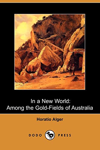 In a New World: Among the Gold-fields of Australia (9781409929802) by Alger, Horatio