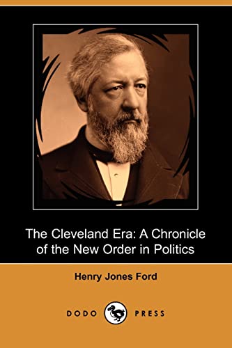 Stock image for The Cleveland Era: A Chronicle of the New Order in Politics (Dodo Press) for sale by medimops