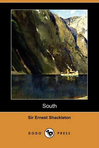 Imagen de archivo de South: The Story of Shackleton's Last Expedition, 1914-1917 (Dodo Press) a la venta por Bookmans