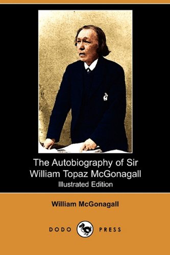 9781409931003: The Autobiography of Sir William Topaz McGonagall (Illustrated Edition) (Dodo Press)