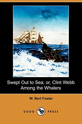 Swept Out to Sea; Or, Clint Webb Among the Whalers (9781409932109) by Foster, W. Bertram