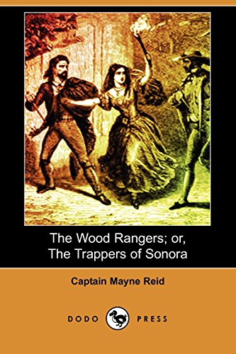 The Wood Rangers; Or, the Trappers of Sonora (9781409932840) by Reid, Mayne