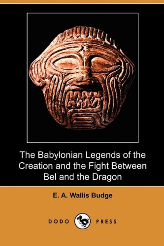 The Babylonian Legends of the Creation and the Fight Between Bel and the Dragon (9781409933670) by Budge, E. A. Wallis