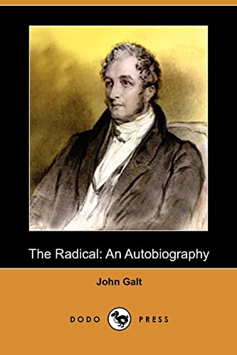 The Radical: An Autobiography (Dodo Press) (9781409935995) by Galt, John