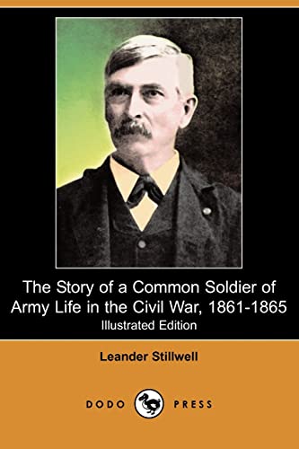 9781409938217: The Story of a Common Soldier of Army Life in the Civil War, 1861-1865 (Illustrated Edition) (Dodo Press)
