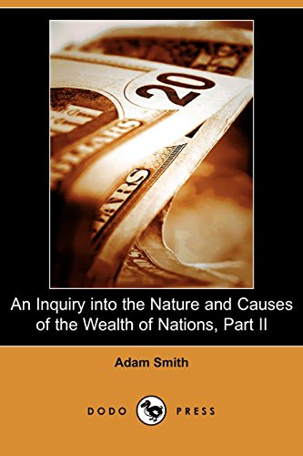 Beispielbild fr An Inquiry Into the Nature and Causes of the Wealth of Nations, Part II (Dodo Press) zum Verkauf von ThriftBooks-Dallas