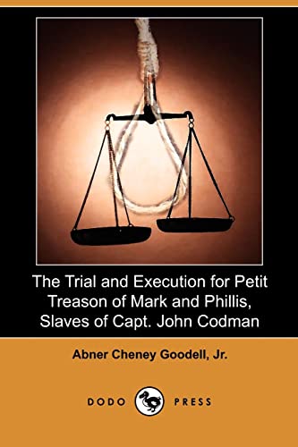9781409939573: The Trial and Execution for Petit Treason of Mark and Phillis, Slaves of Capt. John Codman, Who Murdered Their Master at Charlestown, Mass., in 1755 (