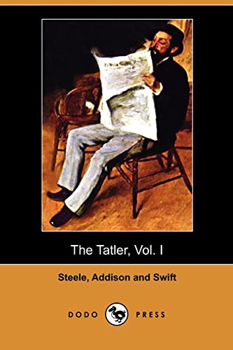 The Tatler, Vol. I (April 12 - August 2, 1709) (Dodo Press) (9781409939672) by Steele, Julia; Addison; Swift