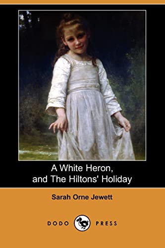 A White Heron Story, and the Hiltons' Holiday (9781409943655) by Jewett, Sarah Orne