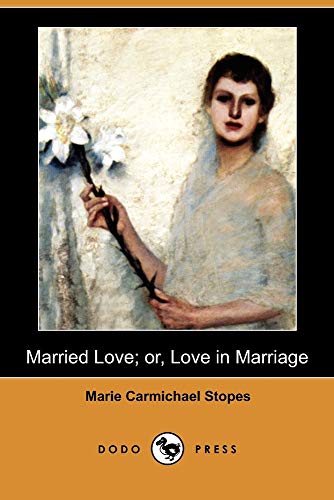 Beispielbild fr Married Love; Or, Love in Marriage (Dodo Press) zum Verkauf von SecondSale