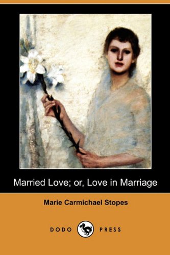 9781409948605: Married Love; Or, Love in Marriage (Dodo Press)