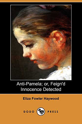 Beispielbild fr Anti-Pamela; Or, Feign'd Innocence Detected (Dodo Press) zum Verkauf von Wonder Book