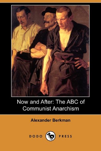 Stock image for Now and After: The ABC of Communist Anarchism (Also Known as What Is Anarchism?) (Dodo Press) for sale by Book Alley