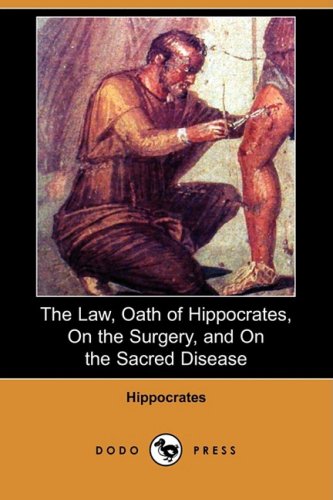 The Law, Oath of Hippocrates, on the Surgery, and on the Sacred Disease (9781409949572) by Hippocrates