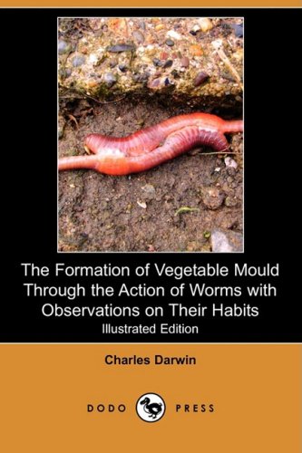 Stock image for The Formation of Vegetable Mould Through the Action of Worms With Observations on Their Habits for sale by Revaluation Books