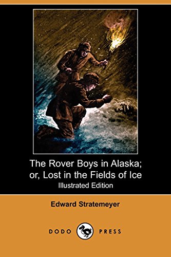 9781409950752: The Rover Boys in Alaska; Or, Lost in the Fields of Ice