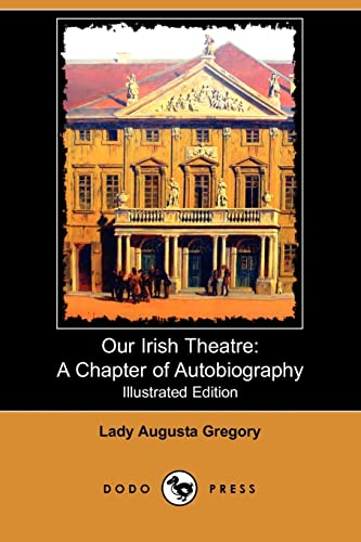 Beispielbild fr Our Irish Theatre: A Chapter of Autobiography (Illustrated Edition) (Dodo Press) zum Verkauf von One Planet Books