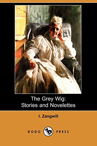 The Grey Wig: Stories and Novelettes (9781409952183) by Zangwill, I.