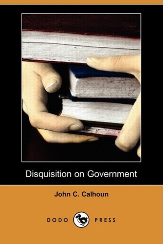 Disquisition on Government (9781409952343) by Calhoun, John C.